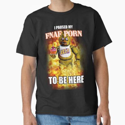 I Paused My Fnaf Porn To Be Here T-shirt
